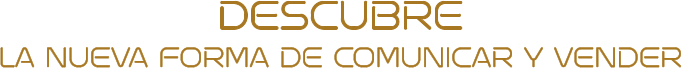 DESCUBRELA NUEVA FORMA DE COMUNICAR Y VENDER