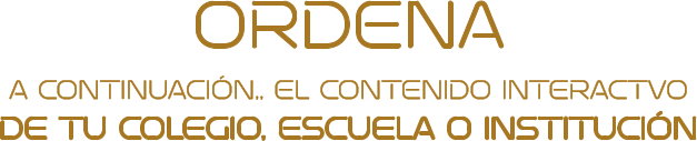 ORDENAA CONTINUACIÓN,, EL CONTENIDO INTERACTVODE TU COLEGIO, ESCUELA O INSTITUCIÓN