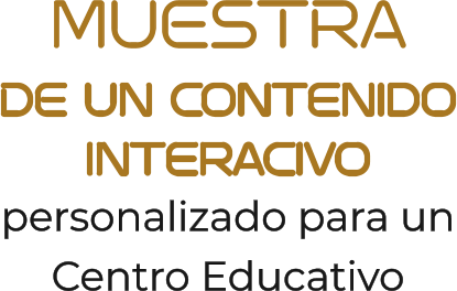 MUESTRADE un contenidointeracivopersonalizado para unCentro Educativo